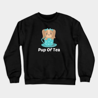 Pup Of Tea - Puppy Pun Crewneck Sweatshirt